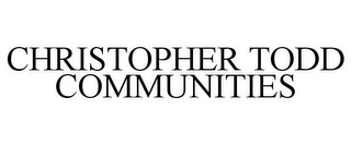 CHRISTOPHER TODD COMMUNITIES