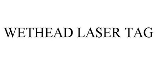 WETHEAD LASER TAG