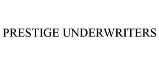 PRESTIGE UNDERWRITERS