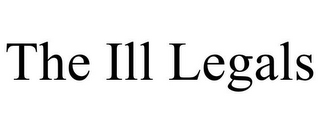 THE ILL LEGALS