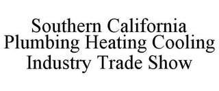 SOUTHERN CALIFORNIA PLUMBING HEATING COOLING INDUSTRY TRADE SHOW