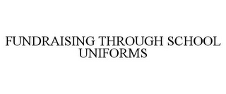 FUNDRAISING THROUGH SCHOOL UNIFORMS