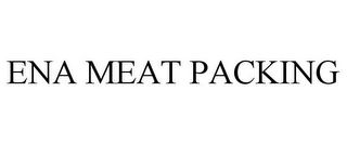 ENA MEAT PACKING