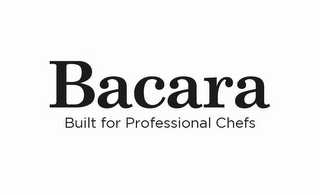 BACARA BUILT FOR PROFESSIONAL CHEFS