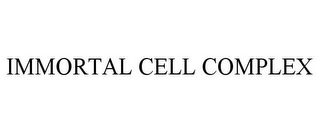 IMMORTAL CELL COMPLEX