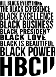 B ALL BLACK EVERYTHING THE BLACK EXPERIENCE BLACK EXCELLENCE BLACK BUSINESS BLACK PRESIDENT BLACK LOVE BLACK POWER HBCU