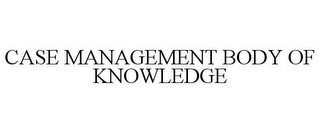 CASE MANAGEMENT BODY OF KNOWLEDGE