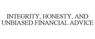 INTEGRITY, HONESTY, AND UNBIASED FINANCIAL ADVICE