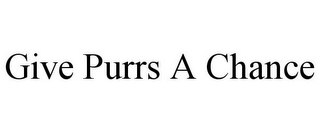 GIVE PURRS A CHANCE