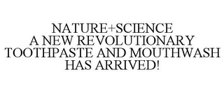 NATURE+SCIENCE A NEW REVOLUTIONARY TOOTHPASTE AND MOUTHWASH HAS ARRIVED!