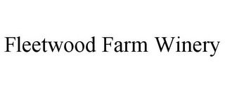 FLEETWOOD FARM WINERY
