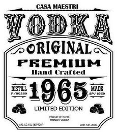 CASA MAESTRI VODKA ORIGINAL PREMIUM HAND CRAFTED DISTILL P/80289 1965 MADE SP/1959 LIMITED EDITION PRODUCT OF FRANCE FRENCH VODKA 40% ALC./VOL. (80 PROOF) CONT. NET. 200ML