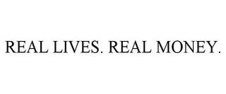 REAL LIVES. REAL MONEY.