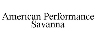 AMERICAN PERFORMANCE SAVANNA