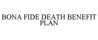 BONA FIDE DEATH BENEFIT PLAN