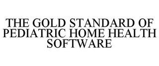 THE GOLD STANDARD OF PEDIATRIC HOME HEALTH SOFTWARE