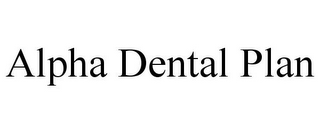 ALPHA DENTAL PLAN