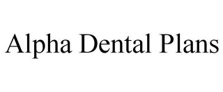 ALPHA DENTAL PLANS