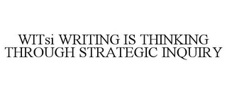 WITSI WRITING IS THINKING THROUGH STRATEGIC INQUIRY