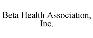 BETA HEALTH ASSOCIATION, INC.