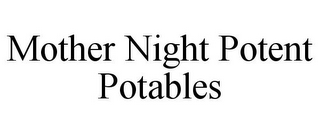 MOTHER NIGHT POTENT POTABLES