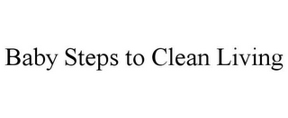 BABY STEPS TO CLEAN LIVING