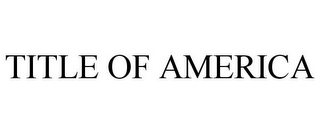 TITLE OF AMERICA