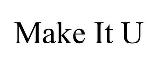 MAKE IT U