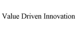 VALUE DRIVEN INNOVATION