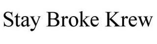 STAY BROKE KREW