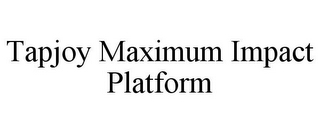 TAPJOY MAXIMUM IMPACT PLATFORM