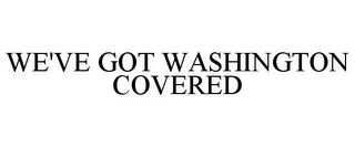 WE'VE GOT WASHINGTON COVERED