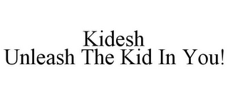 KIDESH UNLEASH THE KID IN YOU!