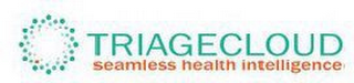 TRIAGECLOUD SEAMLESS HEALTH INTELLIGENCE