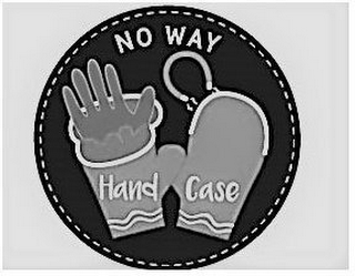 NO WAY HAND CASE