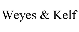 WEYES & KELF