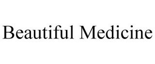 BEAUTIFUL MEDICINE