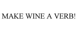 MAKE WINE A VERB!