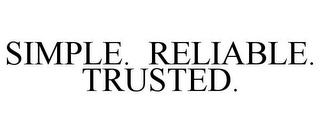 SIMPLE. RELIABLE. TRUSTED.