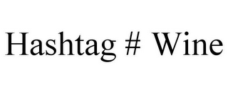 HASHTAG # WINE