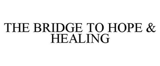 THE BRIDGE TO HOPE & HEALING