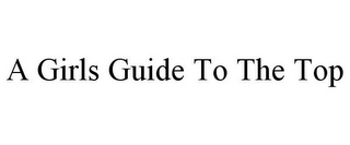 A GIRLS GUIDE TO THE TOP