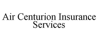 AIR CENTURION INSURANCE SERVICES