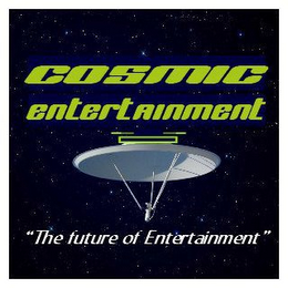 COSMIC ENTERTAINMENT "THE FUTURE OF ENTERTAINMENT"