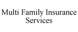 MULTI FAMILY INSURANCE SERVICES