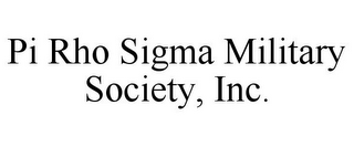 PI RHO SIGMA MILITARY SOCIETY, INC.