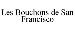 LES BOUCHONS DE SAN FRANCISCO