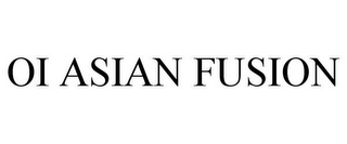 OI ASIAN FUSION