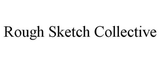 ROUGH SKETCH COLLECTIVE