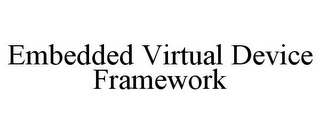 EMBEDDED VIRTUAL DEVICE FRAMEWORK